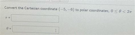 [solved] Convert The Cartesian Coordinate 5 6 To Polar Coordinates 0 Course Hero