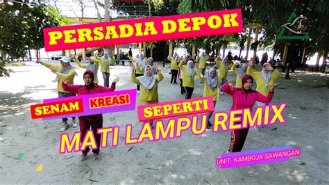 PERSADIA DEPOK SENAM KREASI LAGU DANGDUT REMIX SEPERTI MATI LAMPU