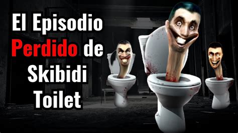 Creepypasta El Episodio Perdido De Skibidi Toilet Youtube