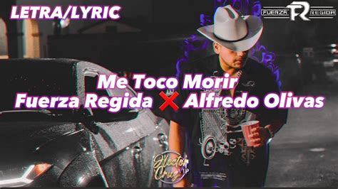 Me Toco Morir Fuerza Regida Alfredo Olivas Letra Lyric YouTube