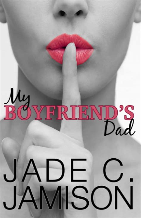 My Boyfriends Dad A Forbidden Romance By Jade C Jamison Goodreads