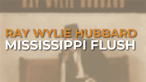 Ray Wylie Hubbard Mississippi Flush Official Audio Youtube