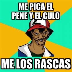 Meme Ash Pedreiro Me Pica El Pene Y El Culo Me Los Rascas