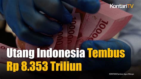 Utang Pemerintah Naik Lagi Kini Tembus Rp 8 353 02 Triliun Per Mei