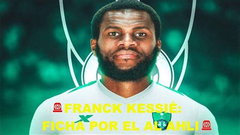 FRANCK KESSIÉ FICHA POR EL AL AHLI YouTube