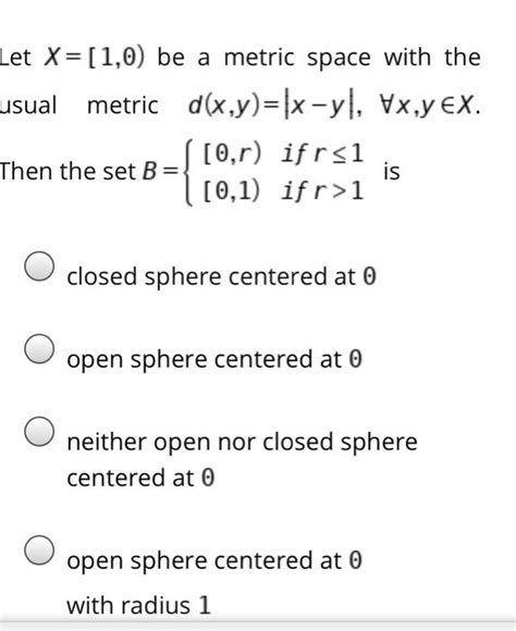 Solved Let X 1 0 Be A Metric Space With The Usual Metric Chegg