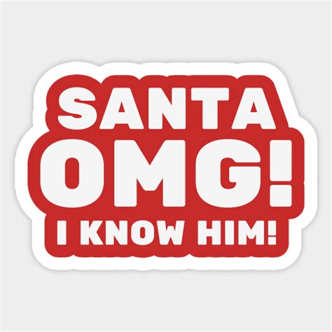 Santa Omg I Know Him Design Santa Omg I Know Him Sticker Teepublic