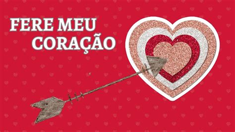 Fere Meu Coração Letra - FERE MEU CORAÇÃO - YouTube