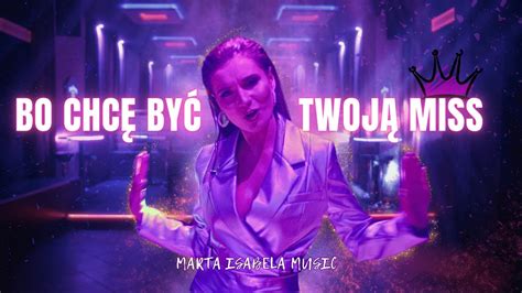 Teledysk Marta Isabela Bo chcę być Twoją Miss Tekst Piosenki