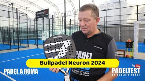 Recensione Bullpadel Neuron 2024 La Pala Della Discordia Padel Test