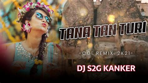 Tana Tan Turi C G Rmx Dj S G Kanker Youtube