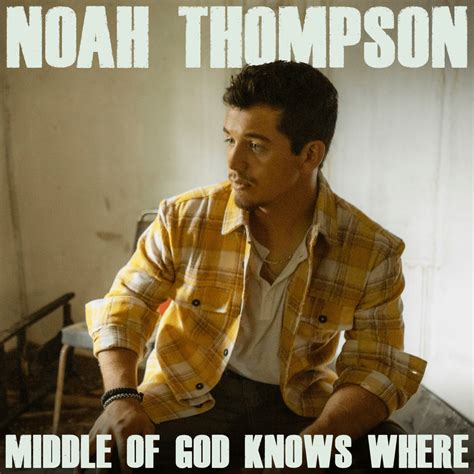 Noah Thompson Middle Of God Knows Where Lyrics And Tracklist Genius