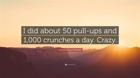 Chloe Grace Moretz Quote “i Did About 50 Pull Ups And 1 000 Crunches A