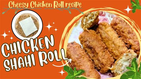 Chicken Shahi Roll Chicken Cheese Roll Recipe Ramazan Special