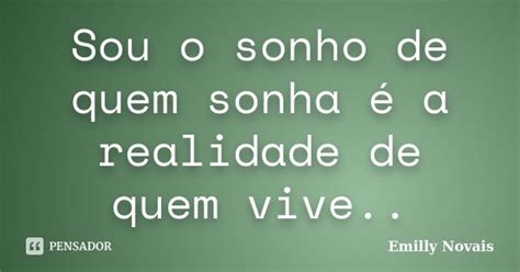 Sou O Sonho De Quem Sonha é A Realidade Emilly Novais Pensador