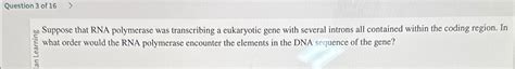 Solved Question Of Suppose That Rna Polymerase Was Chegg