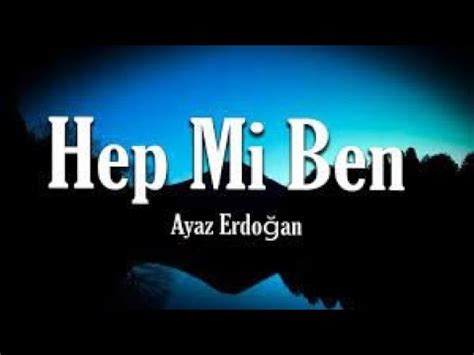 Hep Mi Ben S Zleri Lyrics Ayaz Erdo An Youtube