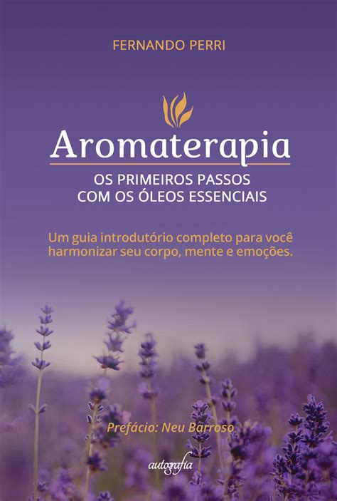 Aromaterapia os primeiros passos os óleos essenciais um guia