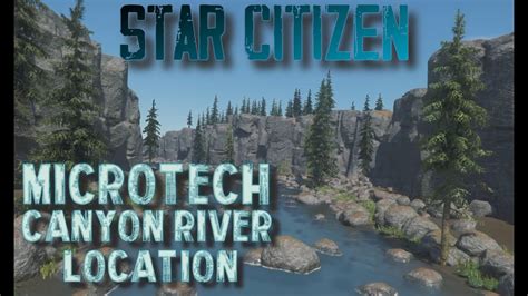 Star Citizen Microtech Canyon River Location Guide YouTube