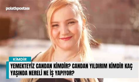 Yemekteyiz Candan Kimdir Candan Y Ld R M Kimdir Ka Ya Nda Nereli Ne