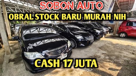 Sobon Auto Obral Stock Baru Murah Nih Cash Juta Youtube