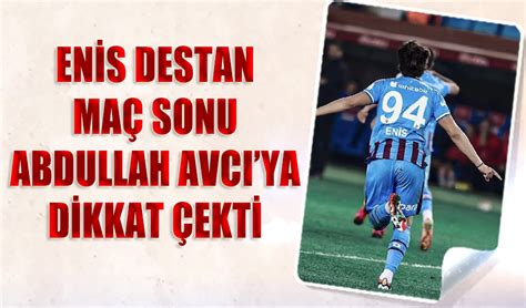 Enis Destan Maç Sonu Abdullah Avcı ya Dikkat Çekti Trabzon Haber