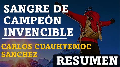 RESUMEN DE SANGRE DE CAMPEÓN INVENCIBLE DE CARLOS CUAUHTÉMOC SÁNCHEZ