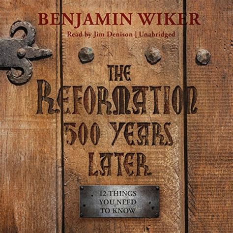 The Reformation 500 Years Later 12 Things You Need To Know Hörbuch Download Benjamin Wiker