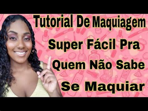 Tutorial De Maquiagem Super F Cil Pra Quem N O Sabe Se Maquiar