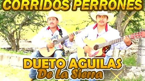 Dueto Aguilas De La Sierra CORRIDOS PERRONES MIX 2022 YouTube