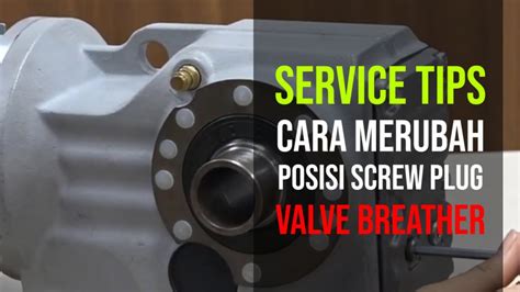 Service Tips Cara Merubah Posisi Valve Breather Sew Eurodrive Gearbox