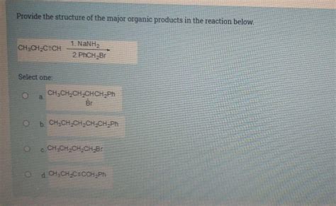 Solved Provide The Structure Of The Major Organic Products Chegg