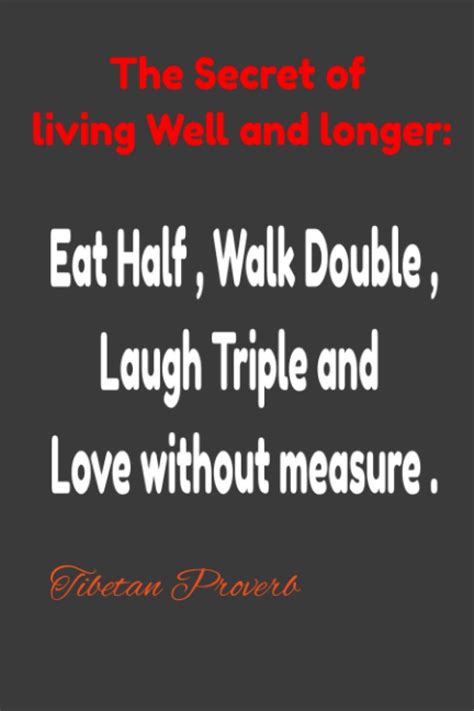 Secret Of Living Well And Longer Eat Half Walk Double Laugh