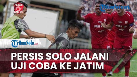 Persis Hari Ini Lakoni Uji Coba Ke Jawa Timur Persis Solo Bawa Full