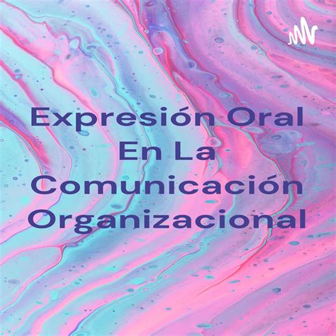 Expresi N Oral En La Comunicaci N Organizacional Podcast Apple Podcasts