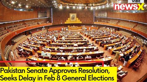 Pakistan Senate Approves Resolution Seeks Delay In Feb General