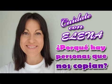 Cu Date Con Elena Porqu Hay Personas Que Nos Copian Youtube