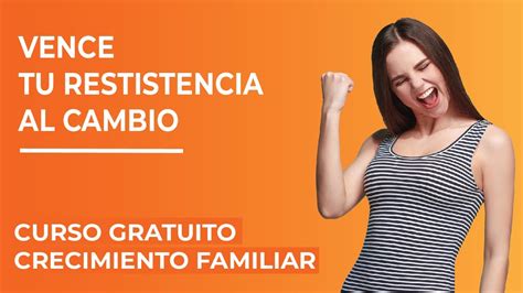 Cómo Vencer Las Resistencias Al Cambio 👪 Crecimiento Personal Para Padres Youtube