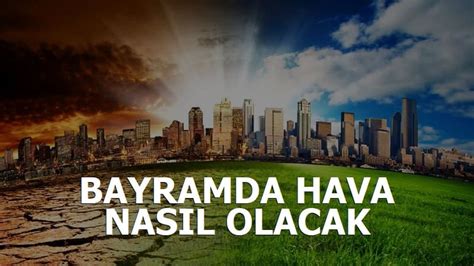 Bayramda Hava Nasıl Olacak 2022