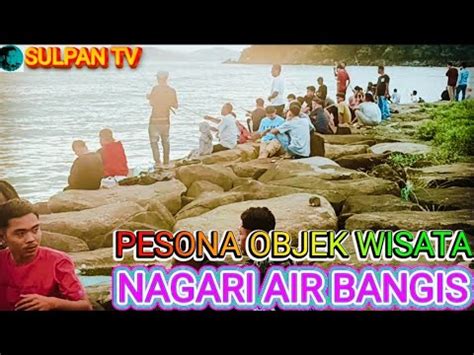 PESONA OBJEK WISATA NAGARI AIR BANGIS II PASAMAN BARAT SUMATERA BARAT