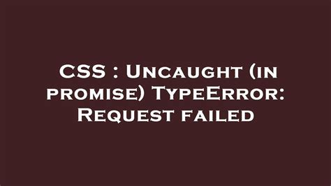 Css Uncaught In Promise Typeerror Request Failed Youtube