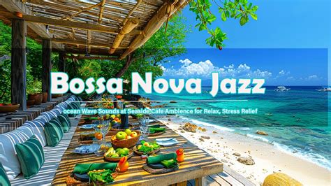 Elegant Bossa Nova Jazz Music Ocean Wave Sounds At Seaside Cafe