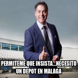 Meme Personalizado Permiteme Que Insista Necesito Un Depot En