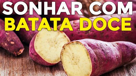 O Que Significa Sonhar Com Batata Doce - SONHAR COM BATATA DOCE: Qual o significado? Sonhei que estava comendo ...