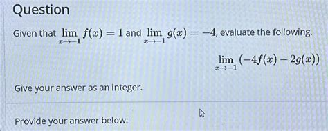 Solved Questiongiven That Limx→ 1f X 1 ﻿and Limx→ 1g X 4