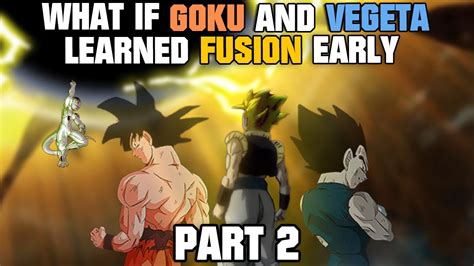 What If Goku And Vegeta Learned Fusion EARLY Part 2 YouTube