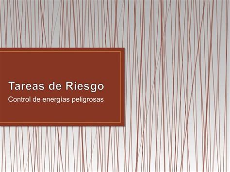 Tareas de riesgo Control de energías peligrosas PPT