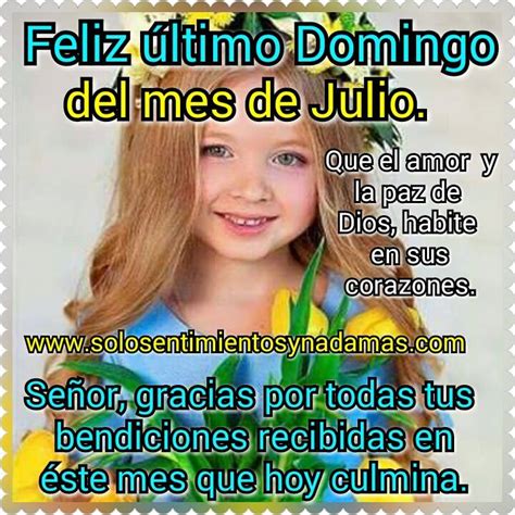 Feliz último Domingo del mes de Julio Solo sentimientos y nada mas