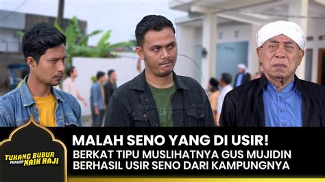 MEMBALIKAN FAKTA Gus Mujidin Berhasil Usir Seno TUKANG BUBUR PENGEN