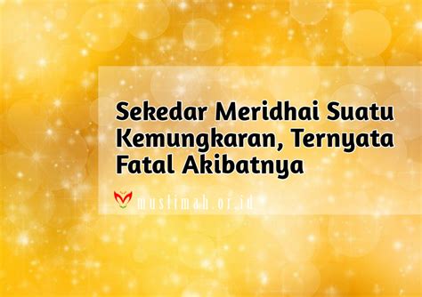 Sekedar Meridhai Suatu Kemungkaran Ternyata Fatal Akibatnya